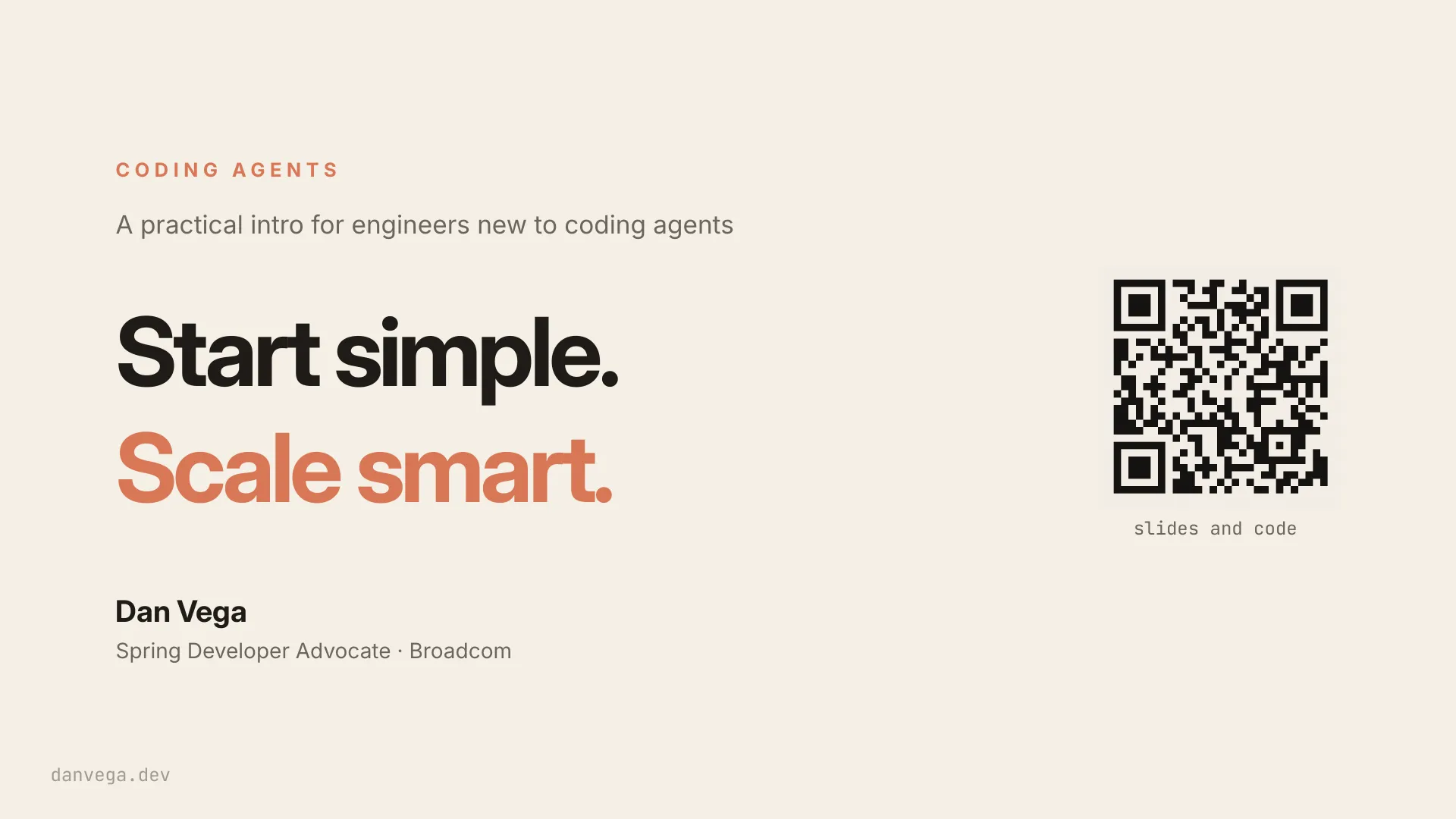 Slide 1: CODING AGENTS A practical intro for engineers new to coding agents Start simple. Scale smart. Dan Vega Spring Developer Advocate · Broadcom danvega.dev slides and code