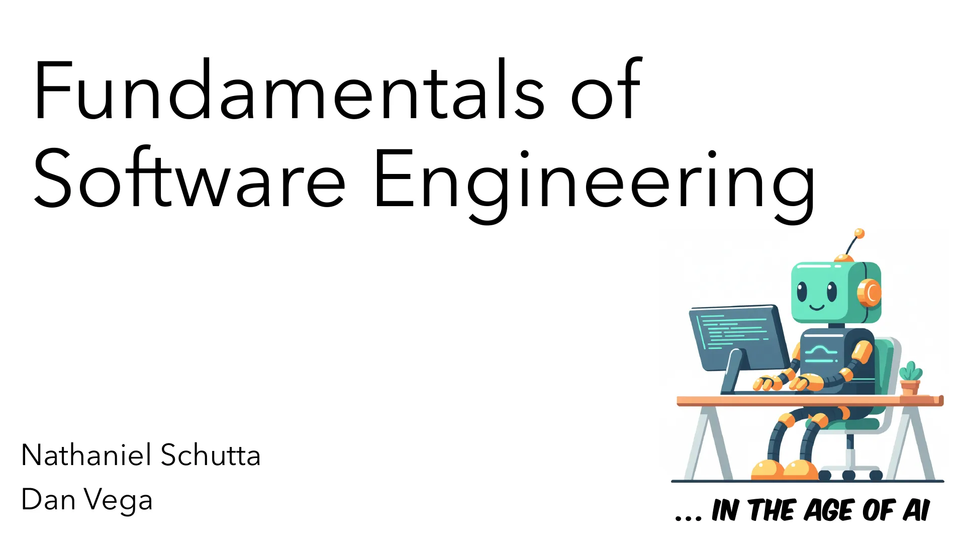 Slide 1: Fundamentals of Software Engineering Nathaniel Schutta Dan Vega … In the age of AI